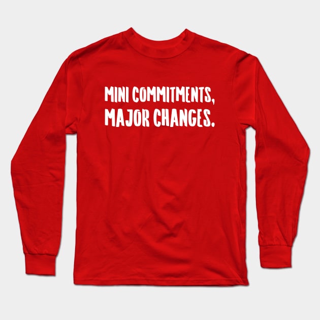 Mini Commitments, Major Changes. | Life | Quotes | Hot Pink Long Sleeve T-Shirt by Wintre2